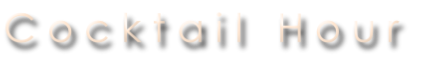 C o c k t a i l   H o u r
