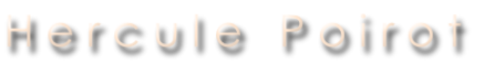 H e r c u l e   P o i r o t
