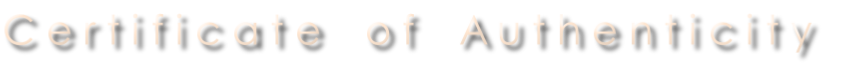 C e r t i f i c a t e    o f    A u t h e n t i c i t y 
