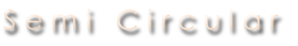 S e m i   C i r c u l a r
